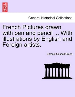 French Pictures Drawn with Pen and Pencil ... with Illustrations by English and Foreign Artists. book