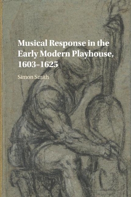 Musical Response in the Early Modern Playhouse, 1603–1625 book