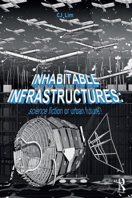 Inhabitable Infrastructures: Science fiction or urban future? by CJ Lim