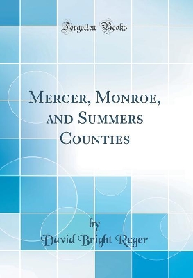 Mercer, Monroe, and Summers Counties (Classic Reprint) by David Bright Reger