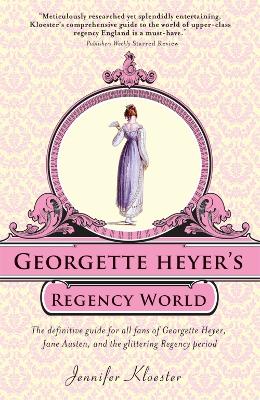 Georgette Heyer's Regency World by Jennifer Kloester