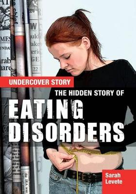 The Hidden Story of Eating Disorders by Sarah Levete