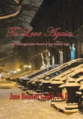 To Love Again: An Unforgettable Novel of the Gilded Age by Jane Bennett Gaddy