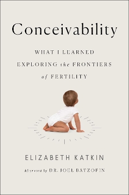 Conceivability: What I Learned Exploring the Frontiers of Fertility book