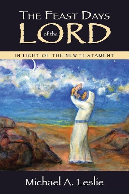 The Feast Days of the Lord by Michael a Leslie