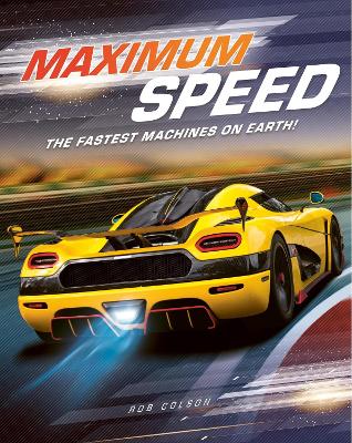Maximum Speed: The fastest machines on Earth! by Rob Colson