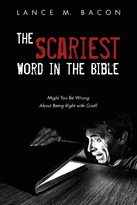 The Scariest Word in the Bible: Might You Be Wrong about Being Right with God? book