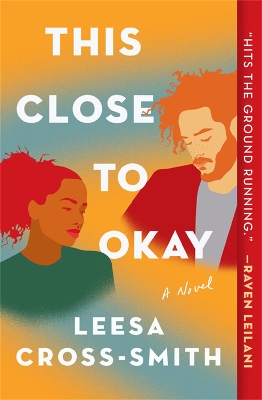 This Close to Okay: A Novel by Leesa Cross-Smith