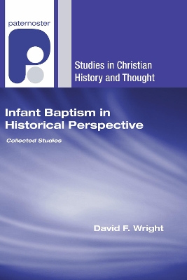 Infant Baptism in Historical Perspective by David F Wright