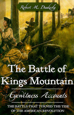 The Battle of Kings Mountain by Robert M Dunkerly