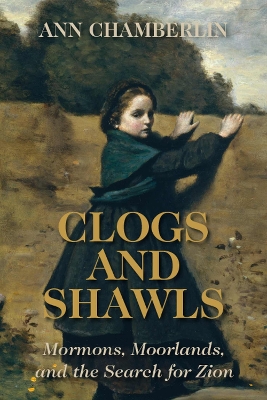 Clogs and Shawls: Mormons, Moorlands, and the Search for Zion book