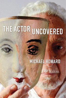 The Actor Uncovered by Michael Howard