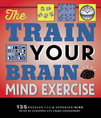 The Train Your Brain Mind Exercise: 156 Puzzles for a Superior Mind book