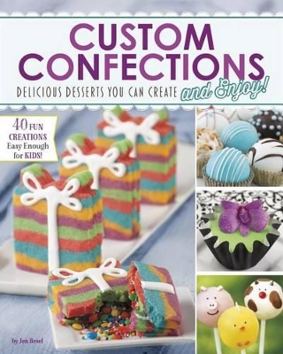 Custom Confections: Delicious Desserts You Can Create and Enjoy book