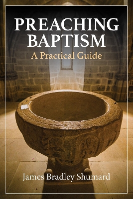 Preaching Baptism: Incorporating Baptismal Values into Weekly Liturgy book