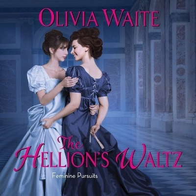 The Hellion's Waltz Lib/E: Feminine Pursuits by Olivia Waite