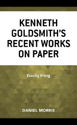 Kenneth Goldsmith's Recent Works on Paper: Exactly Wrong book