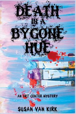 Death in a Bygone Hue: An Art Center Mystery book