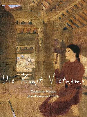 Die Kunst Vietnams by Catherine Noppe