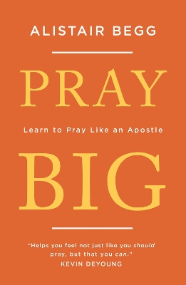 Pray Big: Learn to Pray Like an Apostle book