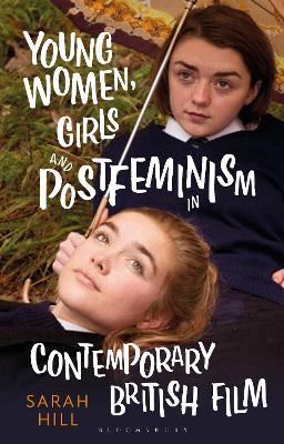 Young Women, Girls and Postfeminism in Contemporary British Film book