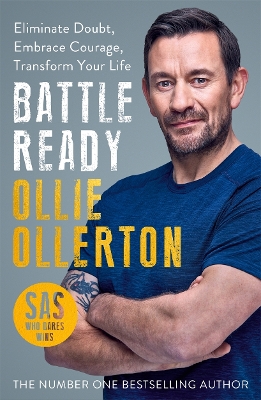 Battle Ready: Eliminate Doubt, Embrace Courage, Transform Your Life by Ollie Ollerton