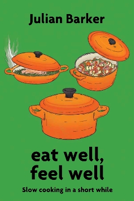 eat well, feel well: Slow Cooking in a Short While book