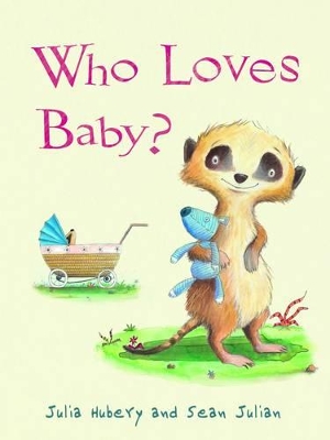 Who Loves Baby? by Julia Hubery