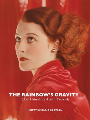 The Rainbow's Gravity: Colour, Materiality and British Modernity book