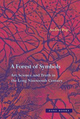 A Forest of Symbols: Art, Science, and Truth in the Long Nineteenth Century book