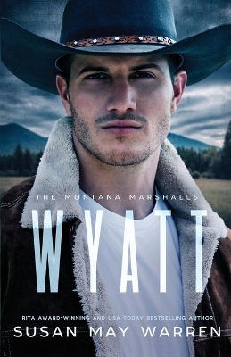 Wyatt: The Montana Marshalls - an inspirational romantic suspense family series by Susan May Warren