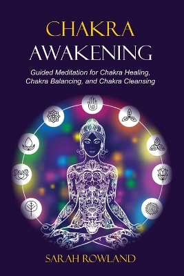 Chakra Awakening: Guided Meditation to Heal Your Body and Increase Energy with Chakra Balancing, Chakra Healing, Reiki Healing, and Guided Imagery book