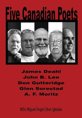 Five Canadian Poets: Analytical Essays on, James Deahl, John B. Lee, Don Gutteridge, Glen Sorestad, A. F. Moritz book