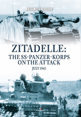 Zitadelle: The SS-Panzer-Korps on the attack July 1943 by Massimiliano Afiero