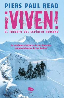 Viven! El Triunfo del Espiritu Humano / Alive: The Story of the Andes Survivors by Piers Paul Read