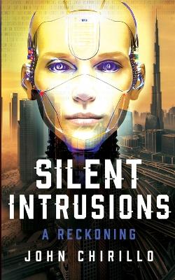 Silent Intrusions: A Reckoning by John Chirillo