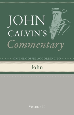 Commentary on the Gospel According to John, Volume 2 by John Calvin