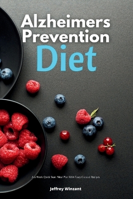 Alzheimer's Prevention Diet: A 4-Week Quick Start Meal Plan With Tasty Curated Recipes book