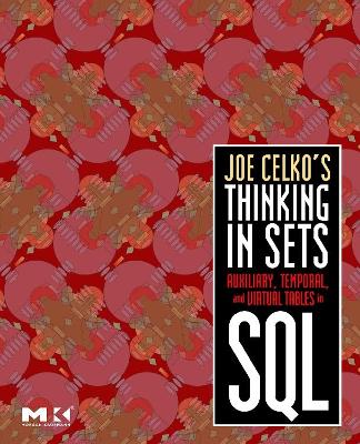 Joe Celko's Thinking in Sets: Auxiliary, Temporal, and Virtual Tables in SQL book