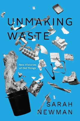 Unmaking Waste: New Histories of Old Things book