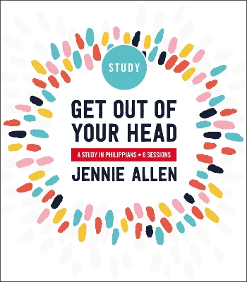 Get Out of Your Head Bible Study Guide: Six-Session Bible Study in Philippians book