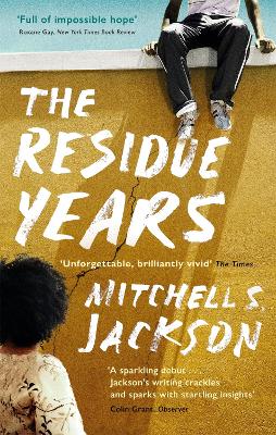 The Residue Years: from Pulitzer prize-winner Mitchell S. Jackson by Mitchell S. Jackson