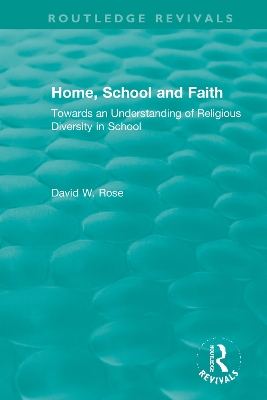 Home, School and Faith: Towards an Understanding of Religious Diversity in School by David W. Rose