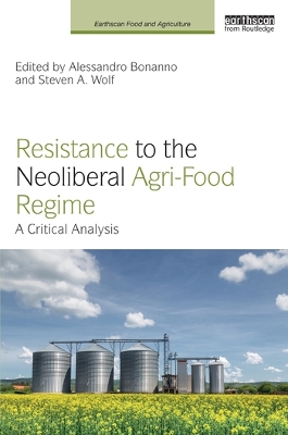 Resistance to the Neoliberal Agri-Food Regime: A Critical Analysis book