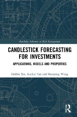 Candlestick Forecasting for Investments: Applications, Models and Properties by Haibin Xie