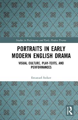 Portraits in Early Modern English Drama: Visual Culture, Play-Texts, and Performances book