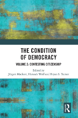 The Condition of Democracy: Volume 2: Contesting Citizenship by Jürgen Mackert