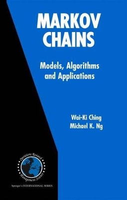 Markov Chains: Models, Algorithms and Applications by Wai-Ki Ching