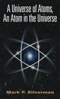 A Universe of Atoms, An Atom in the Universe by Mark P. Silverman