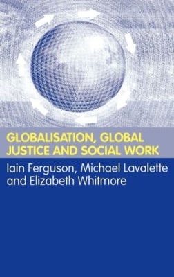 Globalisation, Global Justice and Social Work by Iain Ferguson